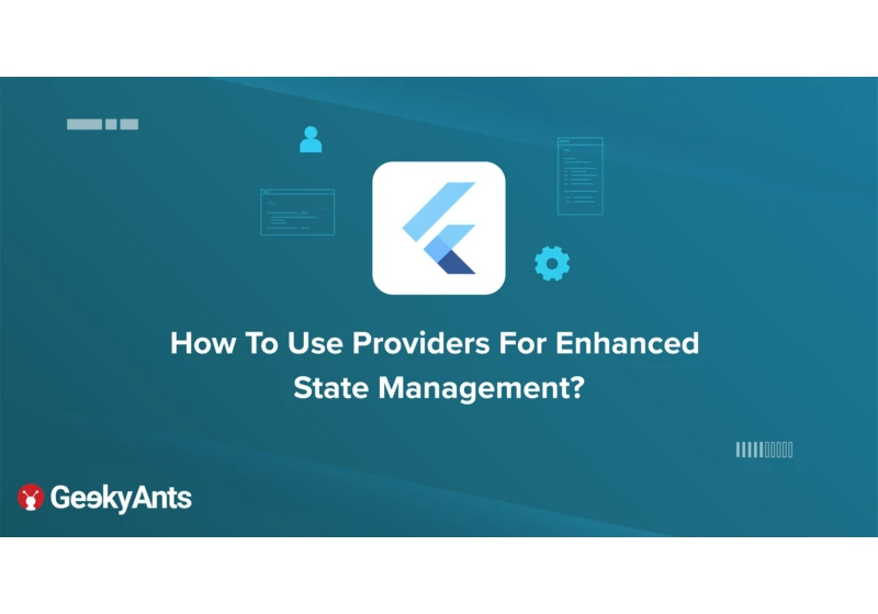 How To Use Providers For Enhanced State Management