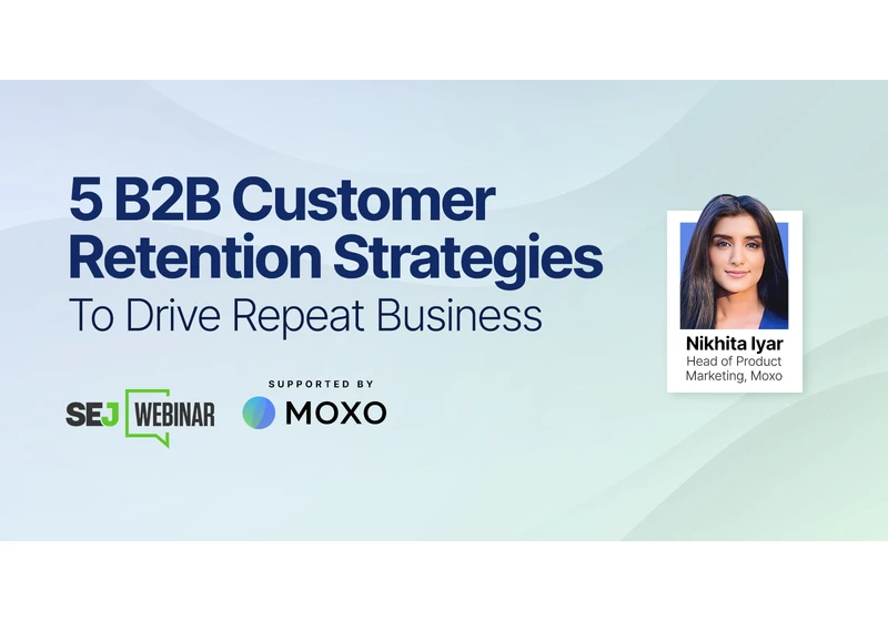 5 B2B Customer Retention Strategies To Drive Repeat Business [Webinar] via @sejournal, @hethr_campbell