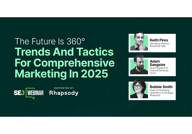 The Future Is 360°: Trends And Tactics For Comprehensive Marketing In 2025 [Webinar] via @sejournal, @lorenbaker