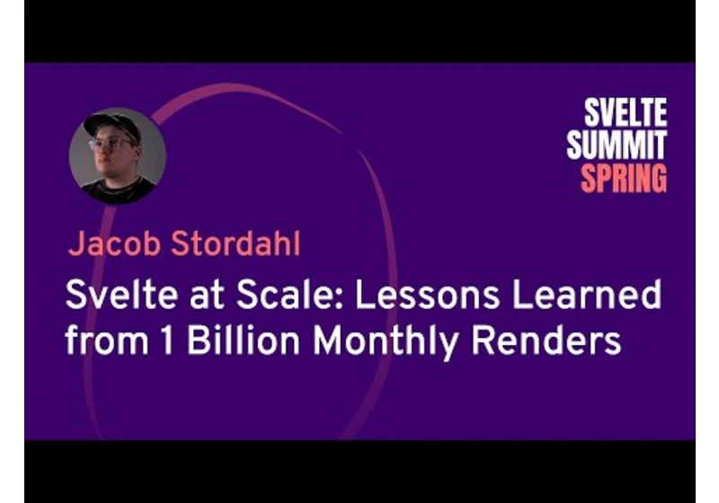 Jacob Stordahl - Svelte at Scale: Lessons Learned from 1 Billion Monthly Renders