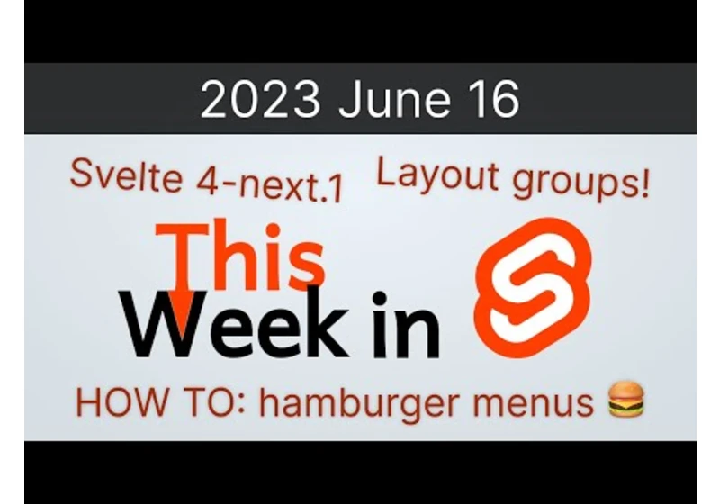 This Week in Svelte (2023 June 16) - Svelte 4 next.1, how to create a hamburger menu, group layouts