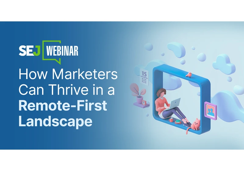 How Marketers Can Thrive in a Remote-First Landscape [Webinar] via @sejournal, @hethr_campbell