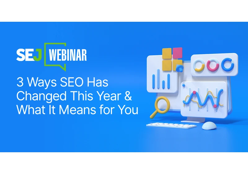 3 Ways SEO Has Changed This Year & What It Means for You [Webinar] via @sejournal, @lorenbaker