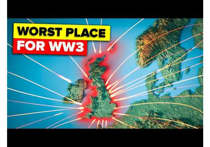 Why the United Kingdom is the Worst Place to be if WW3 Breaks Out