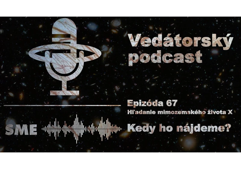 Vedátorský podcast 67 – Hľadanie mimozemského života X: Nájdeme ho čoskoro?