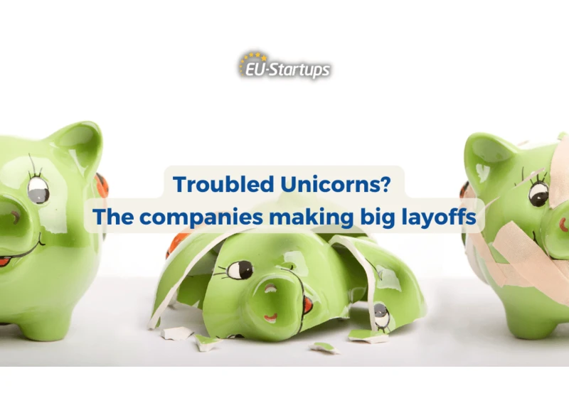 Troubled Unicorns? 10 European unicorns which recently had layoffs