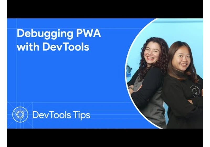 Debugging PWA with DevTools | DevTools Tips