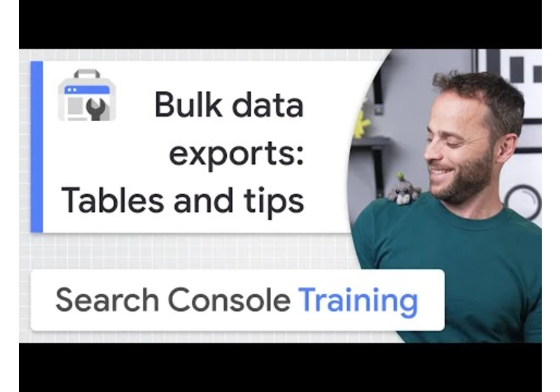 Bulk data exports: Tables and tips - Google Search Console Training