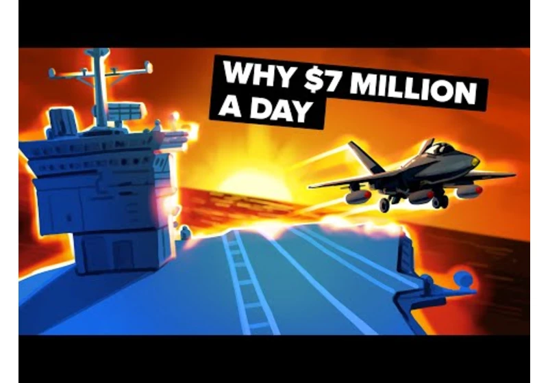 Actual Reason Why Aircraft Carriers Cost $7 Million a Day to Operate