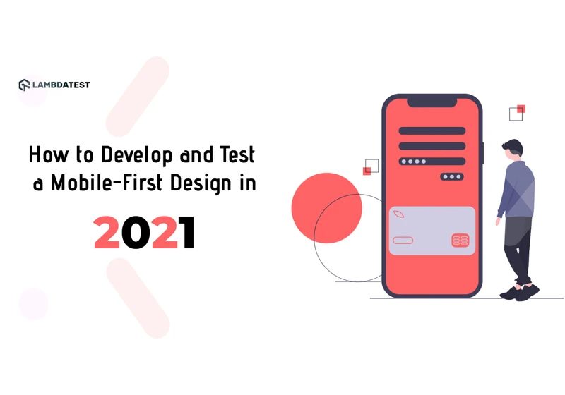 How to Develop and Test a Mobile-First Design in 2021