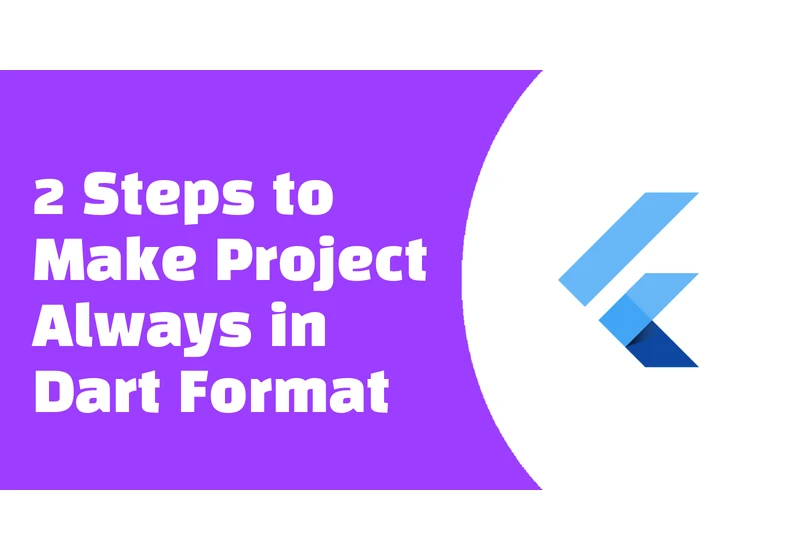 2 Steps to Make Project Always in Dart Format