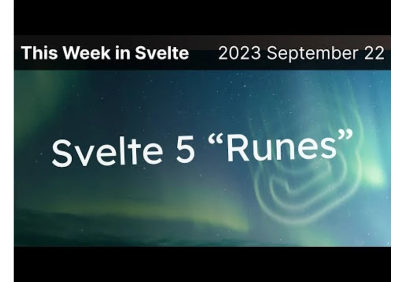 This Week in Svelte (2023 September 22) - Svelte 5 Runes!