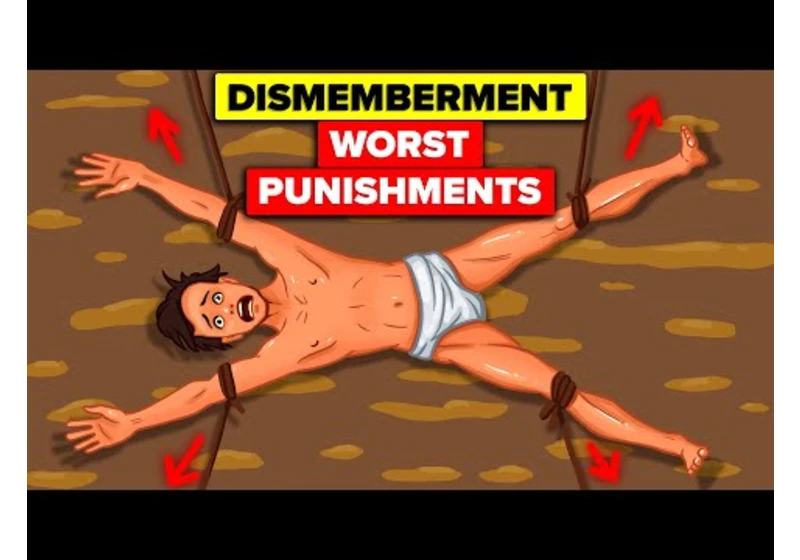 Dismemberment - Worst Punishments in the History of Mankind