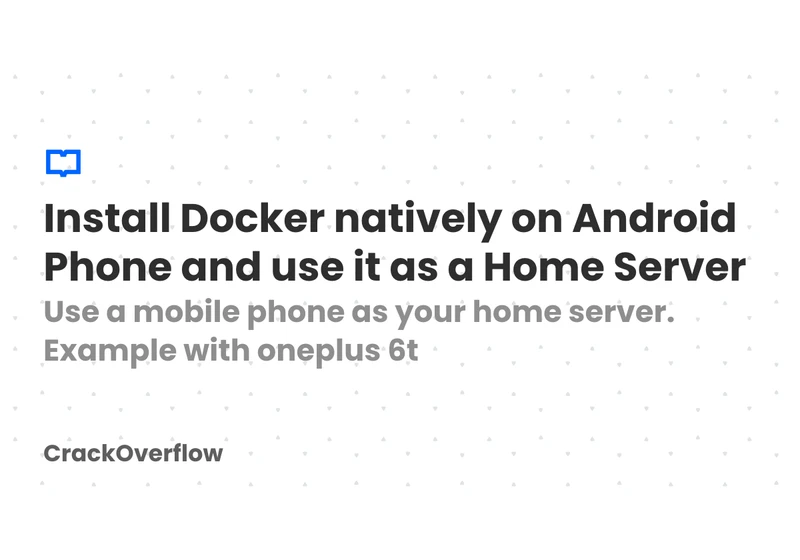 Install Docker Natively on Android Phone and Use It as a Home Server