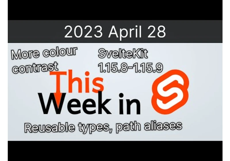 This Week in Svelte (2023 April 28) - SK 1.15.9, colour contrast, SK reusable types, path aliases