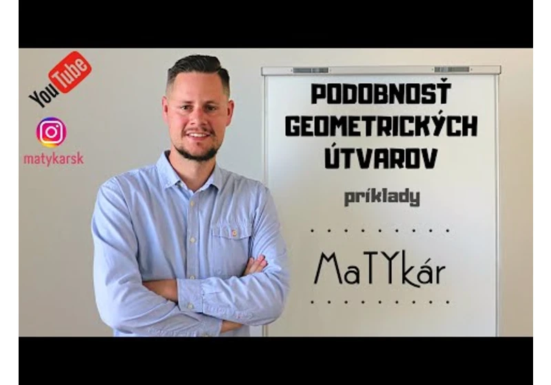 PODOBNOSŤ GEOMETRICKÝCH ÚTVAROV - príklady