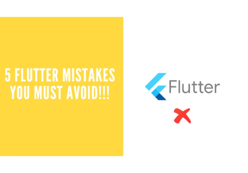 5 Mistakes you must avoid as a new Flutter developer