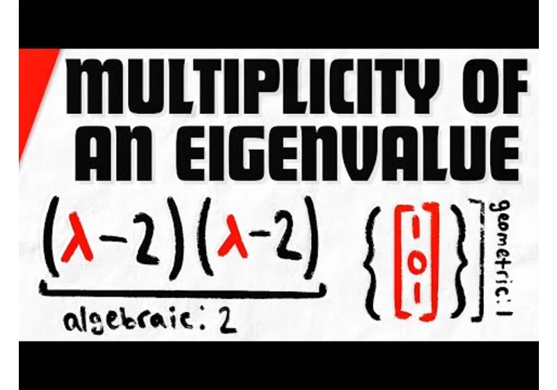 Algebraic and Geometric Multiplicity of Eigenvalues | Linear Algebra