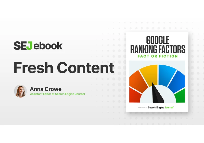 Fresh Content As A Google Ranking Factor: What You Need to Know via @sejournal, @annaleacrowe