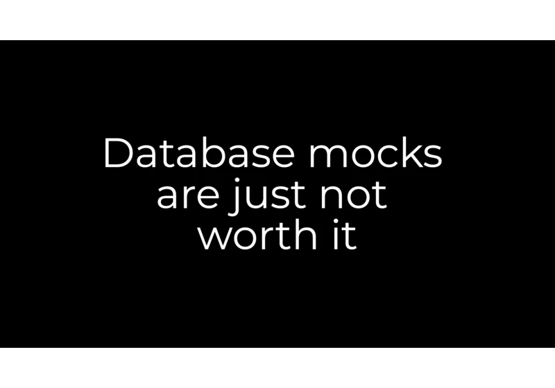 Database mocks are not worth it