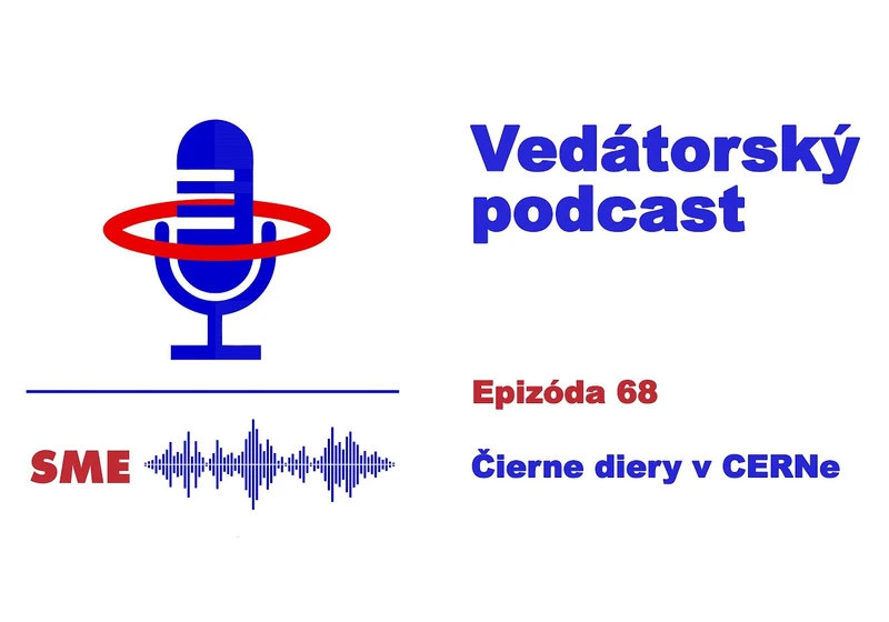 Vedátorský podcast  68 – Čierne diery v CERNe