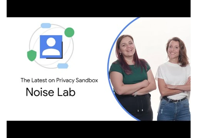 Privacy Sandbox: Noise Lab