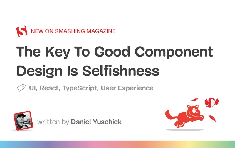 The Key To Good Component Design Is Selfishness