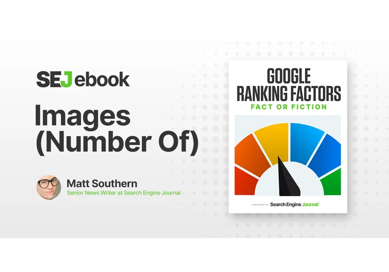 Is The Quantity Of Images On Your Webpage A Google Ranking Factor? via @sejournal, @MattGSouthern