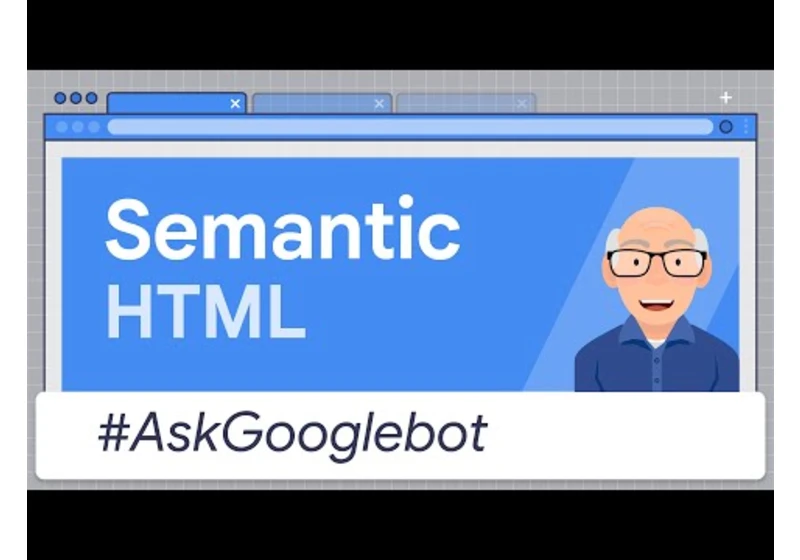 Does semantic HTML help Search identify and evaluate content?