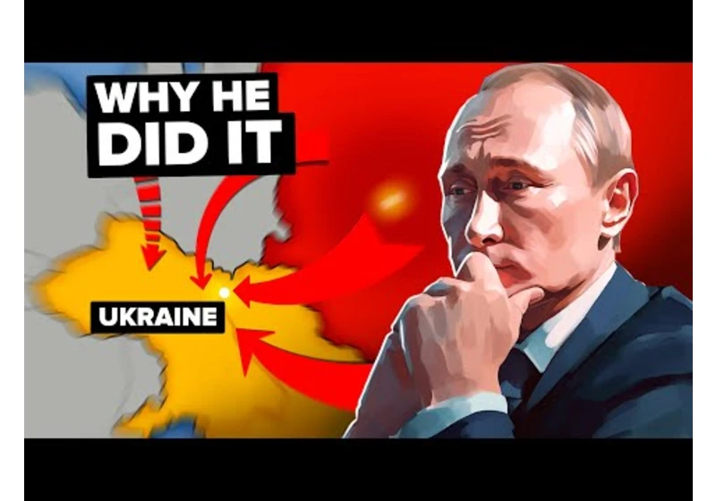 Why Putin Really Invaded Ukraine