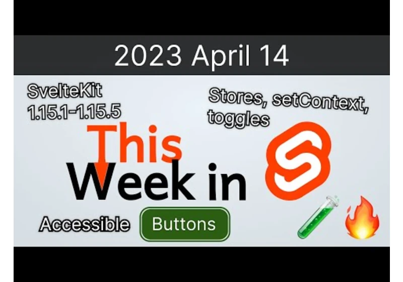 This Week in Svelte (2023 April 14) - SvelteKit 1.15.5, accessible buttons, advanced toggle state 🧪🔥