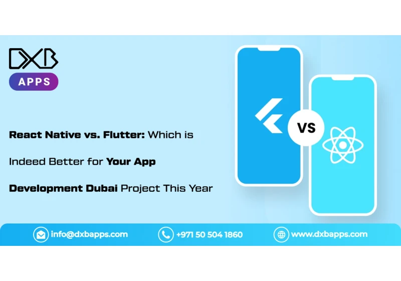 React Native vs. Flutter: Which is Indeed Better for Your App Development Dubai Project This Year