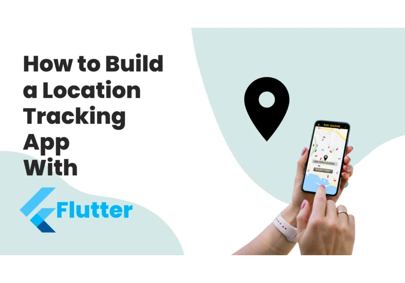 How to Build a Location Tracking App With Flutter