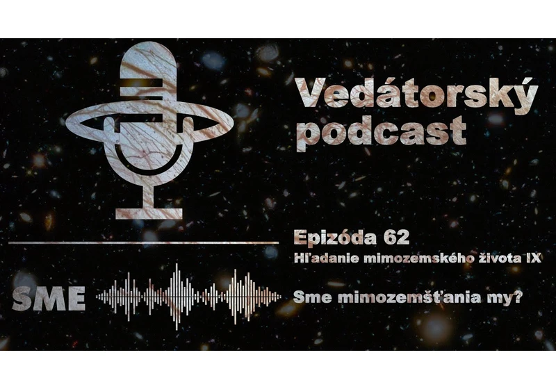 Vedátorský podcast  62 – Hľadanie mimozemského života IX: Sme mimozemšťania my?