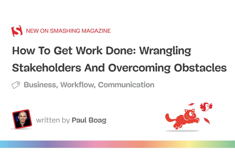 How To Get Work Done: Wrangling Stakeholders And Overcoming Obstacles