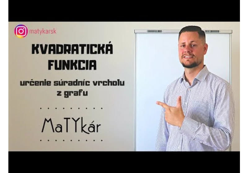 KVADRATICKÁ FUNKCIA - určenie súradníc vrcholu z grafu