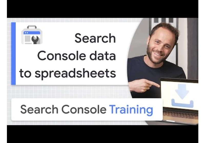 Exporting Search Console data to spreadsheets - Google Search Console Training