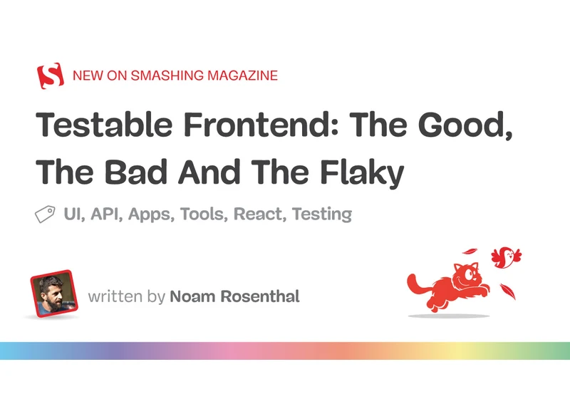 Testable Frontend: The Good, The Bad And The Flaky