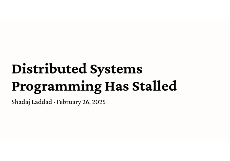 Distributed Systems Programming Has Stalled