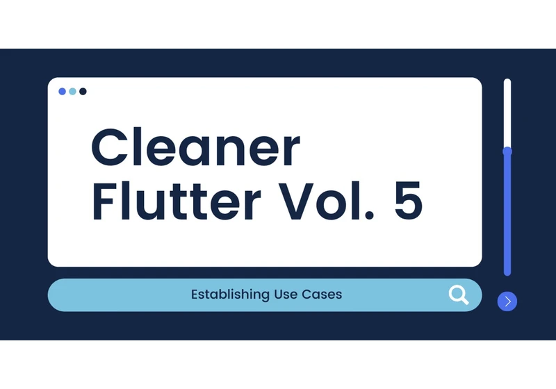 Cleaner Flutter Vol. 5: Establishing use cases