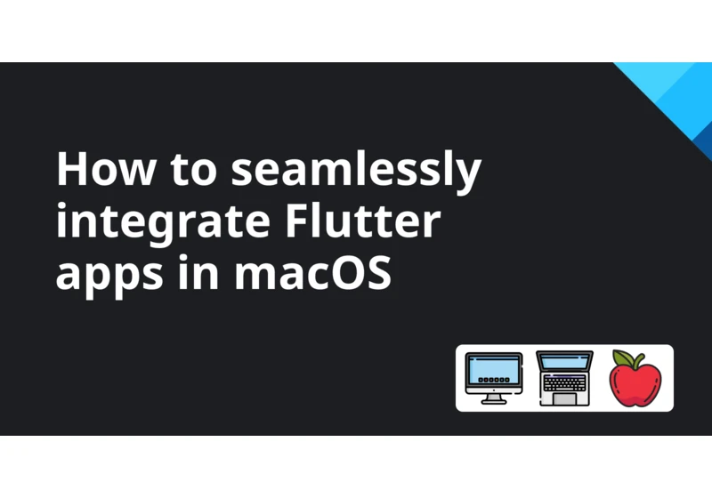 How to seamlessly integrate Flutter apps in macOS