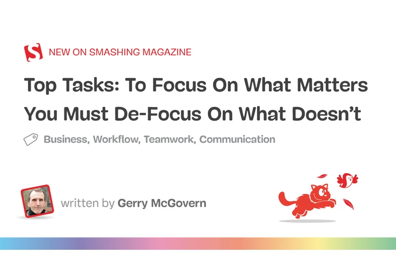 Top Tasks: To Focus On What Matters You Must De-Focus On What Doesn’t