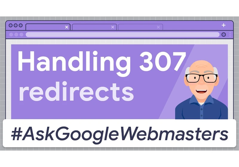 Handling 307 Redirects #AskGoogleWebmasters