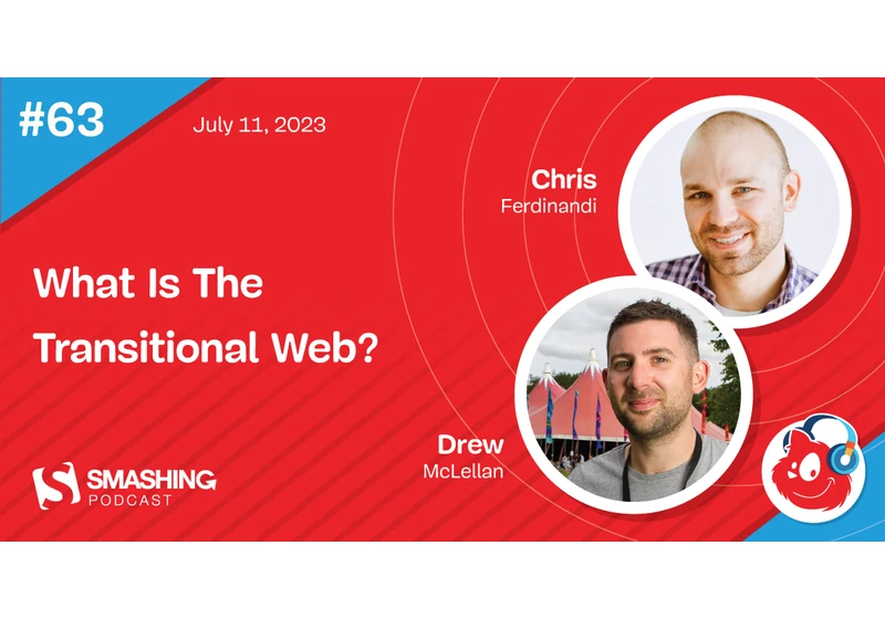 Smashing Podcast Episode 63 With Chris Ferdinandi: What Is The Transitional Web? 