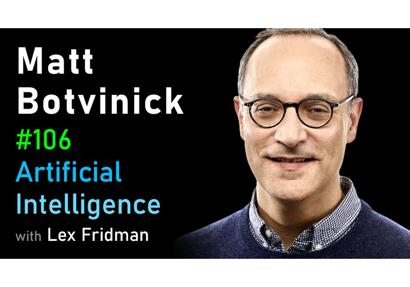 #106 – Matt Botvinick: Neuroscience, Psychology, and AI at DeepMind