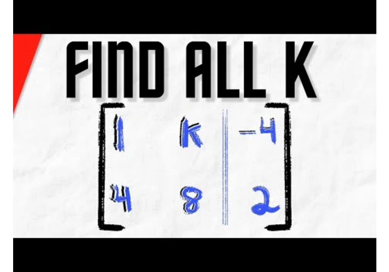 Find all Values of K so Augmented Matrix is a Consistent System | Linear Algebra Exercises