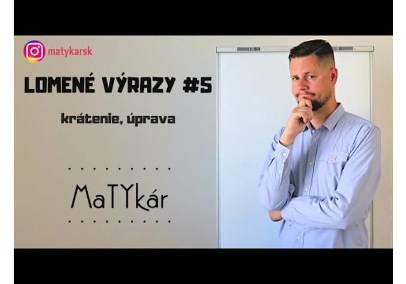 LOMENÉ VÝRAZY #5 - krátenie, úprava