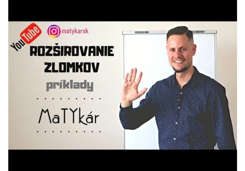 ROZŠIROVANIE ZLOMKOV - príklady