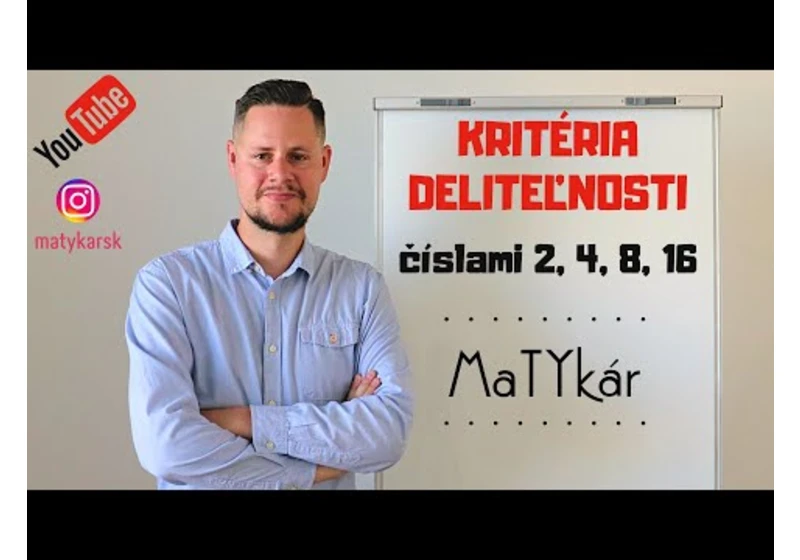 KRITÉRIA DELITEĽNOSTI ČÍSLAMI 2, 4, 8, 16 - vysvetlenie, príklady