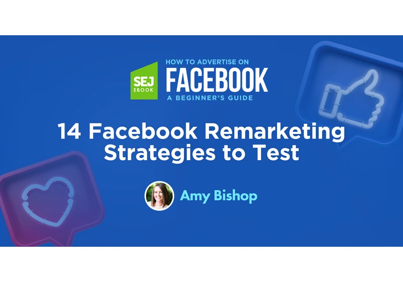 14 Facebook Remarketing Strategies to Test via @sejournal, @hoffman8